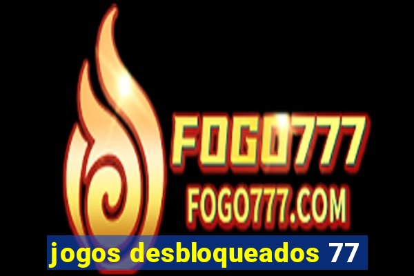 jogos desbloqueados 77